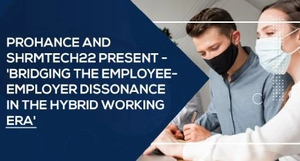 ProHance and SHRMTECH22 present -Bridging the Employee-Employer Dissonance in the Hybrid Working Era 